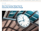 Slow train coming: Taking time for community-driven systems change (Guest post at the Johnson&nbsp;Center)
